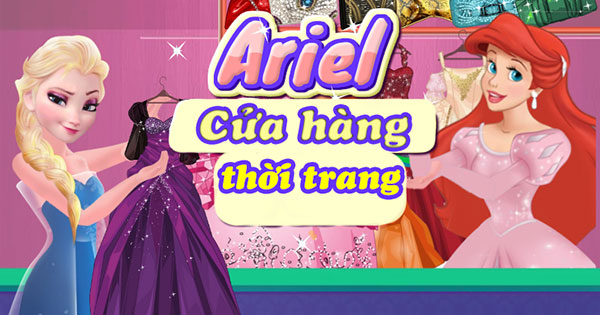 Game Ariel Cửa Hàng Thời Trang - Game Vui