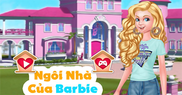 Game Ngôi Nhà Của Barbie - Barbie'S New House - Game Vui