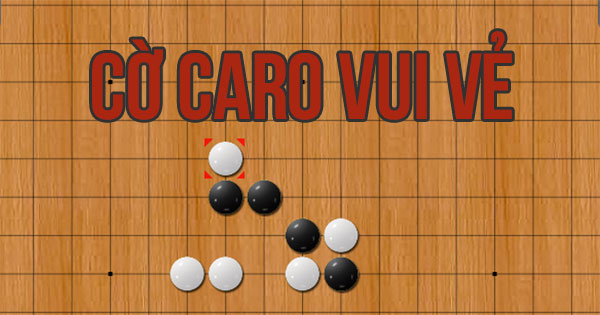 Game vui cờ caro - Trò chơi trí tuệ giải trí cho mọi lứa tuổi