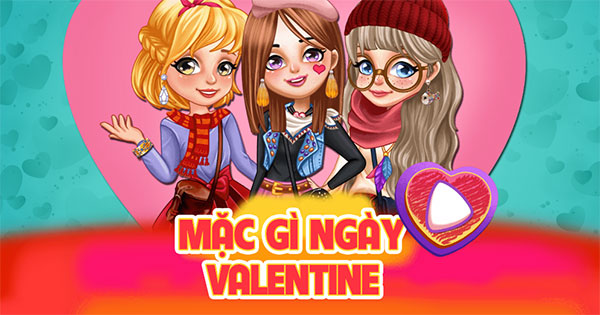 Game Mặc gì ngày Valentine - Girls Valentine Plans - Game Vui