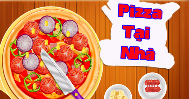 Game Pizza Tại Nhà - Homemade Real Pizza - Game Vui