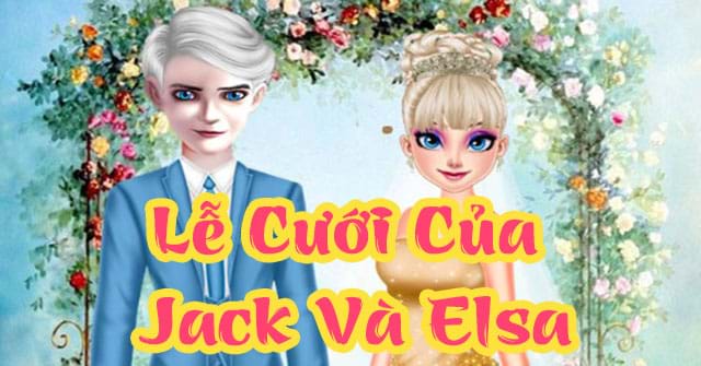 Game Lễ Cưới Của Jack Và Elsa - Elsa And Jack Wedding Day - Game Vui