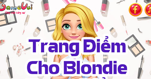 Game Trang Điểm Cho Blondie - Game Vui