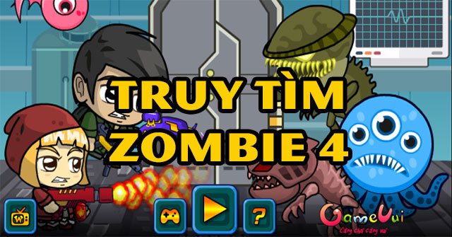 Game Truy Tìm Zombie 4 - Game Vui