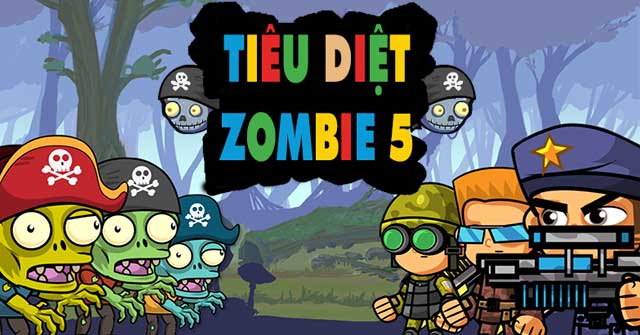 Game Tiêu Diệt Zombie 5 - Game Vui