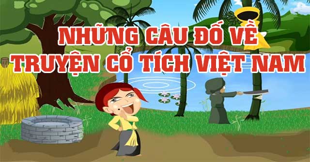 Những câu đố về truyện cổ tích Việt Nam