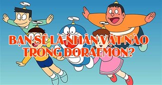 Bạn sẽ là nhân vật nào trong Doraemon?